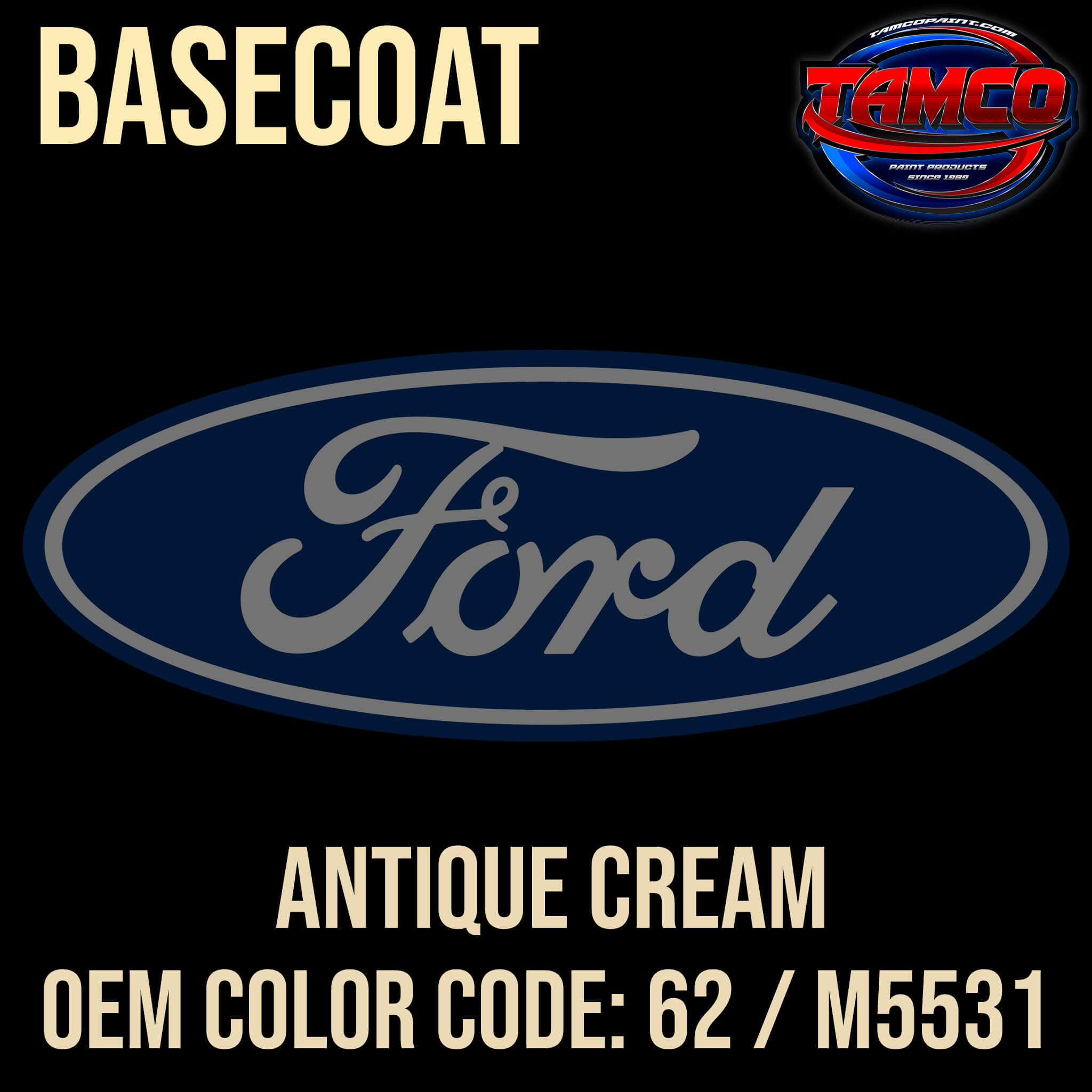 Tamco Paint Ford Antique Cream OEM COLOR CODE: 62 / M5531 - Basecoat