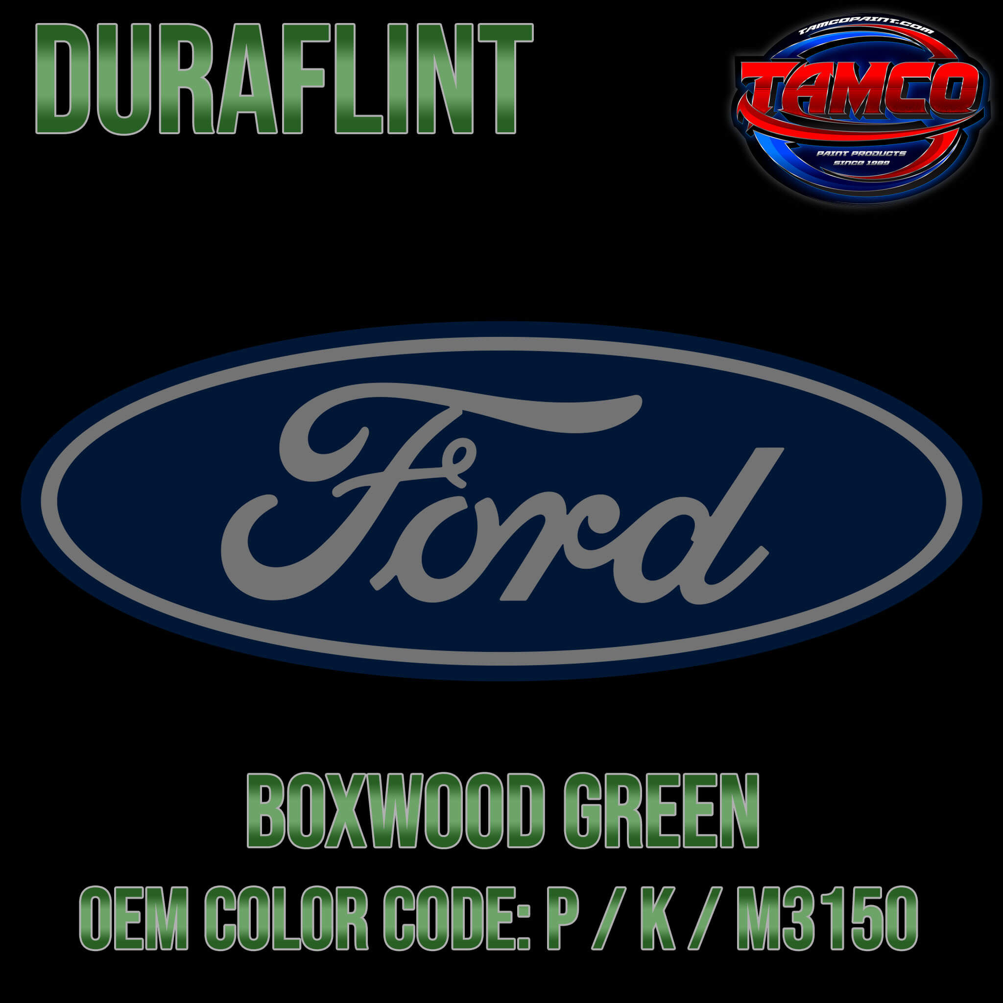 Tamco Paint Ford Boxwood Green OEM COLOR CODE: P / K / M3150 Duraflint Series Single Stage