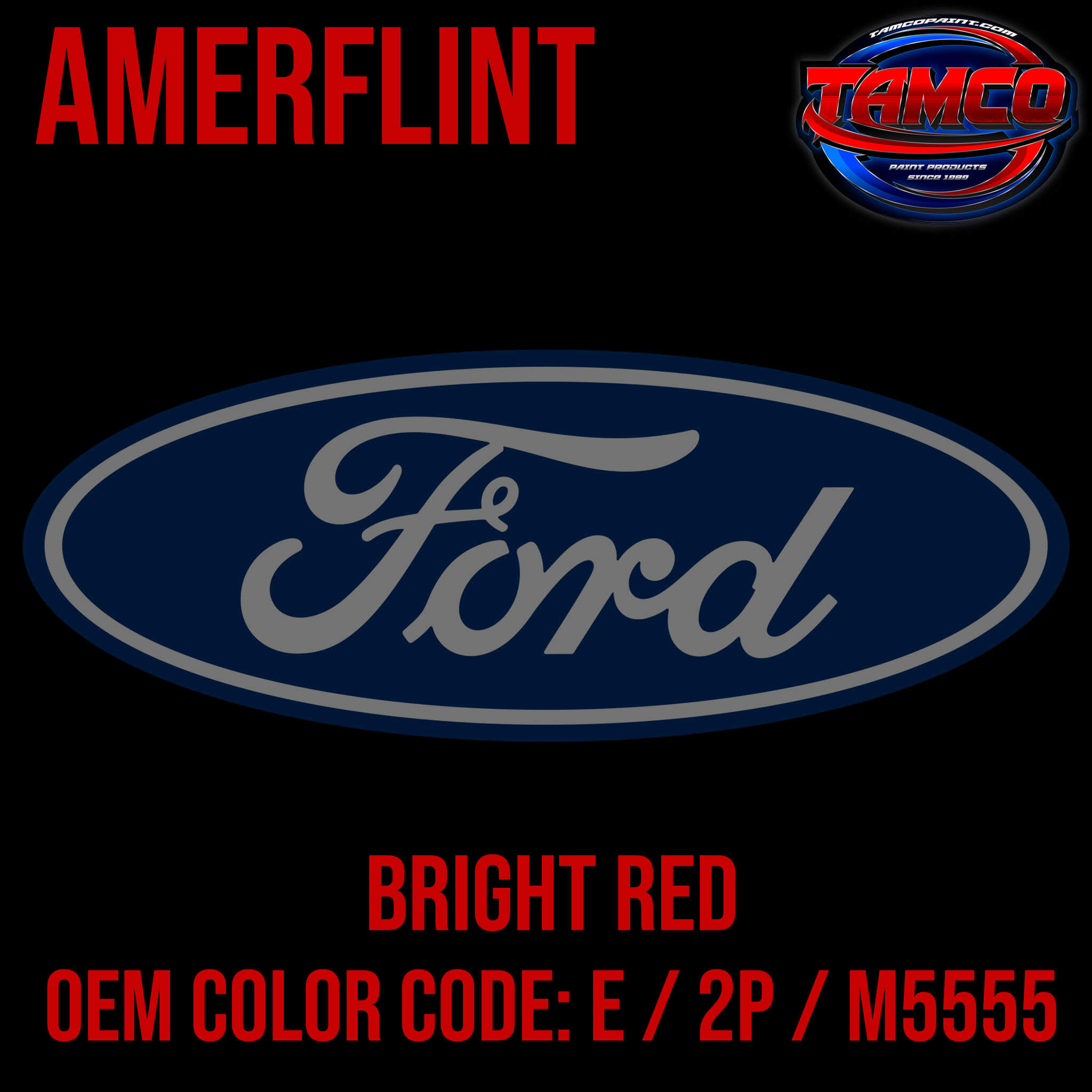 Tamco Paint Ford Bright Red OEM COLOR CODE: E / 2P / M5555 - Amerflint