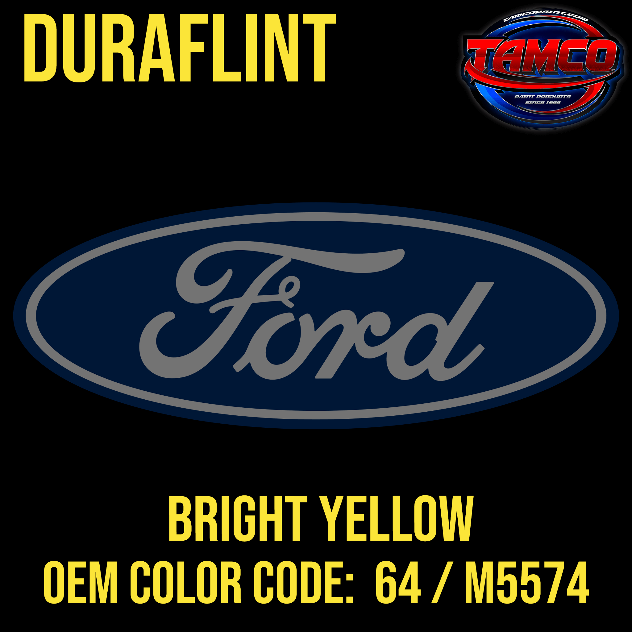 Tamco Paint Ford Bright Yellow OEM Color Code: 64 / M5574 Duraflint