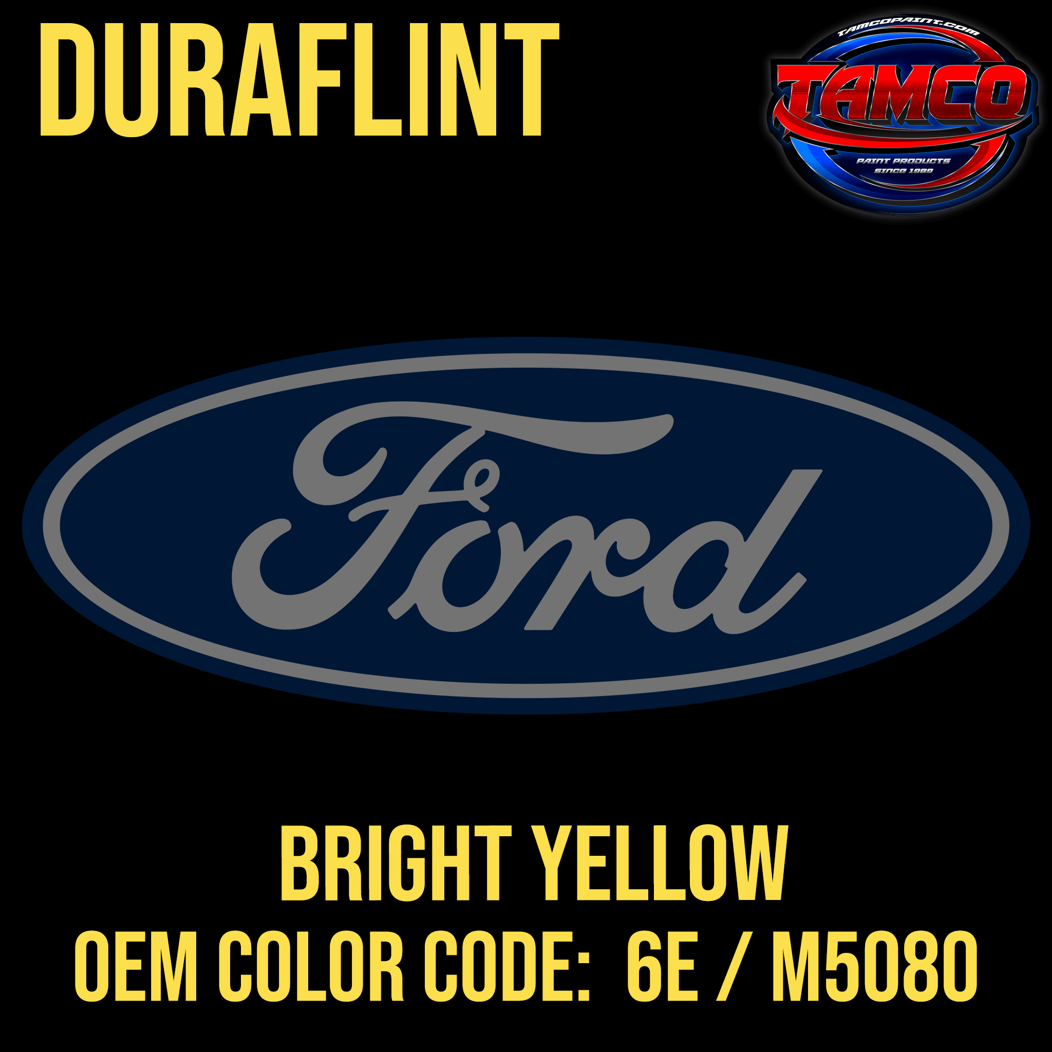 Tamco Paint Ford Bright Yellow OEM Color Code: 6E / M5080 Duraflint