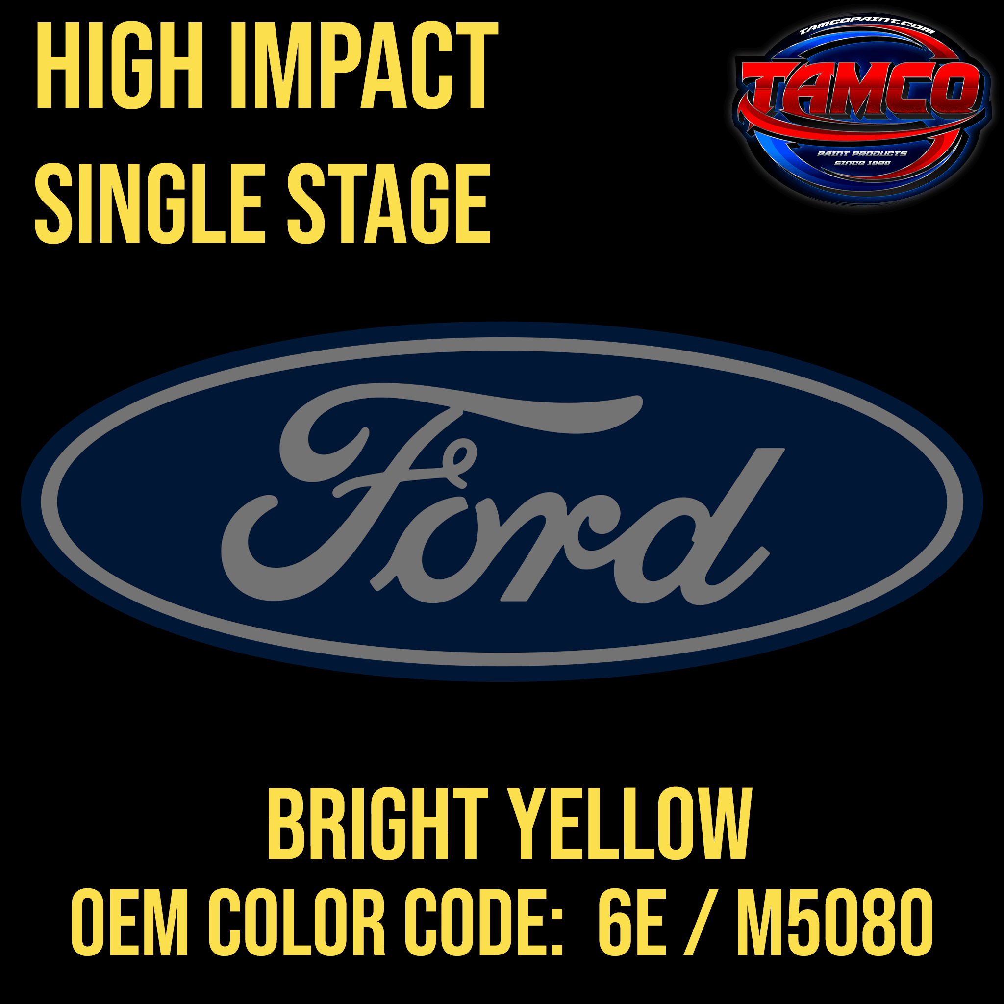 Tamco Paint Ford Bright Yellow OEM Color Code: 6E / M5080 High Impact SS
