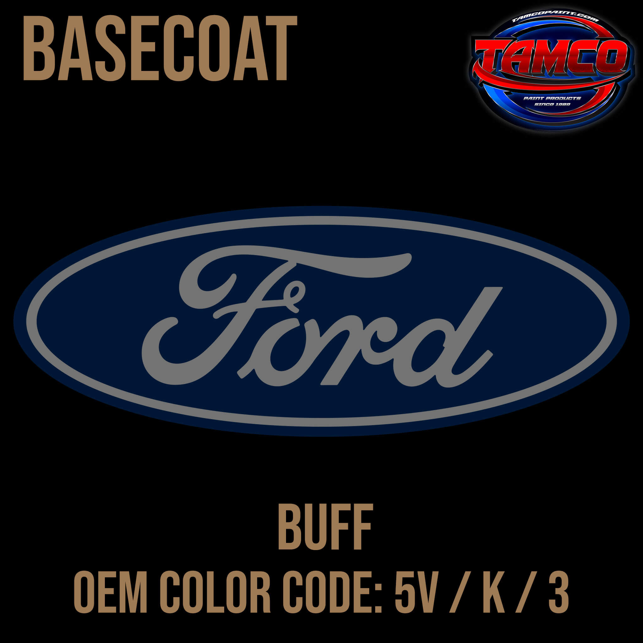 Tamco Paint Ford Buff OEM COLOR CODE: 5V / K / 3 Basecoat