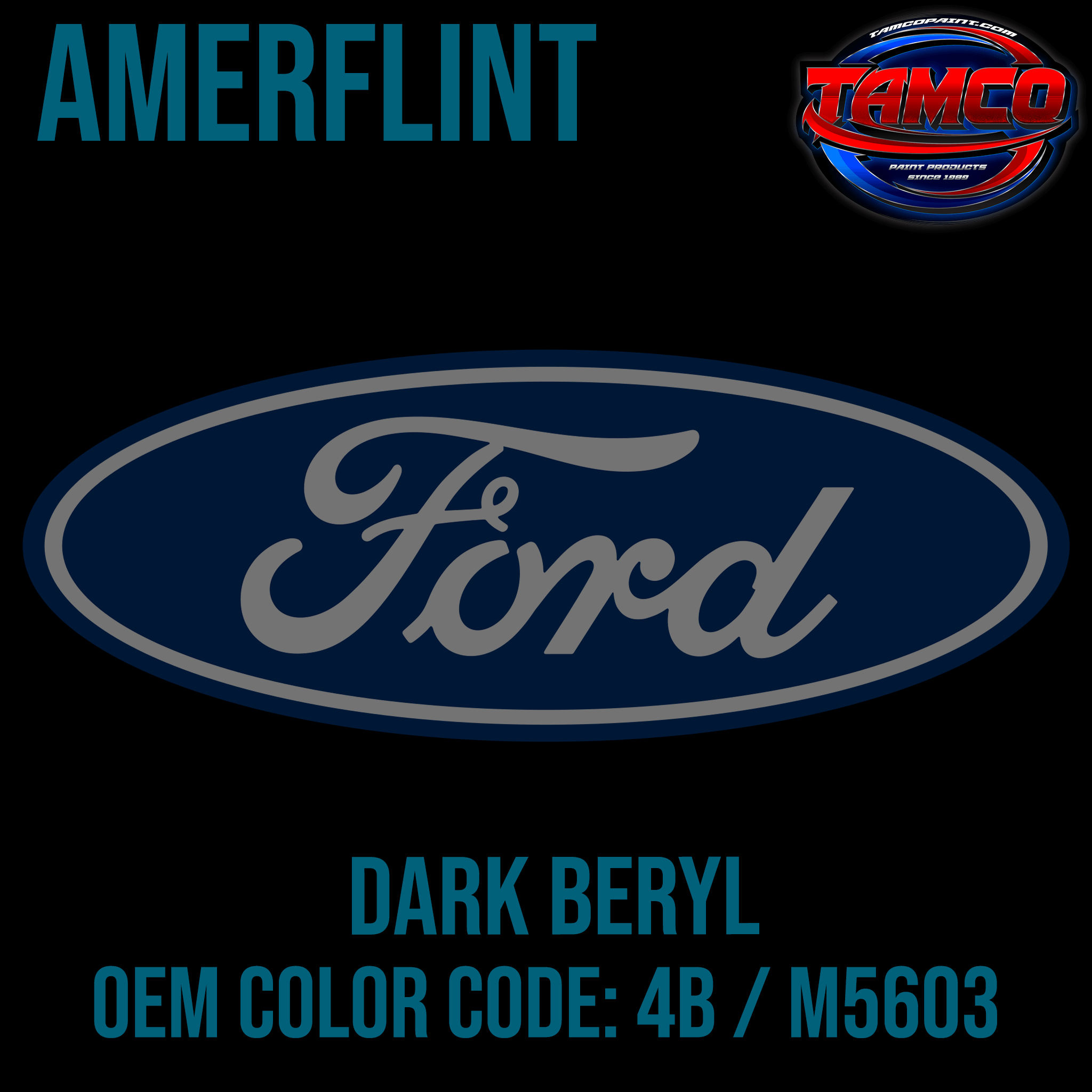 Tamco Paint Ford Dark Beryl OEM Color Code: 4B / M5603 Amerflint