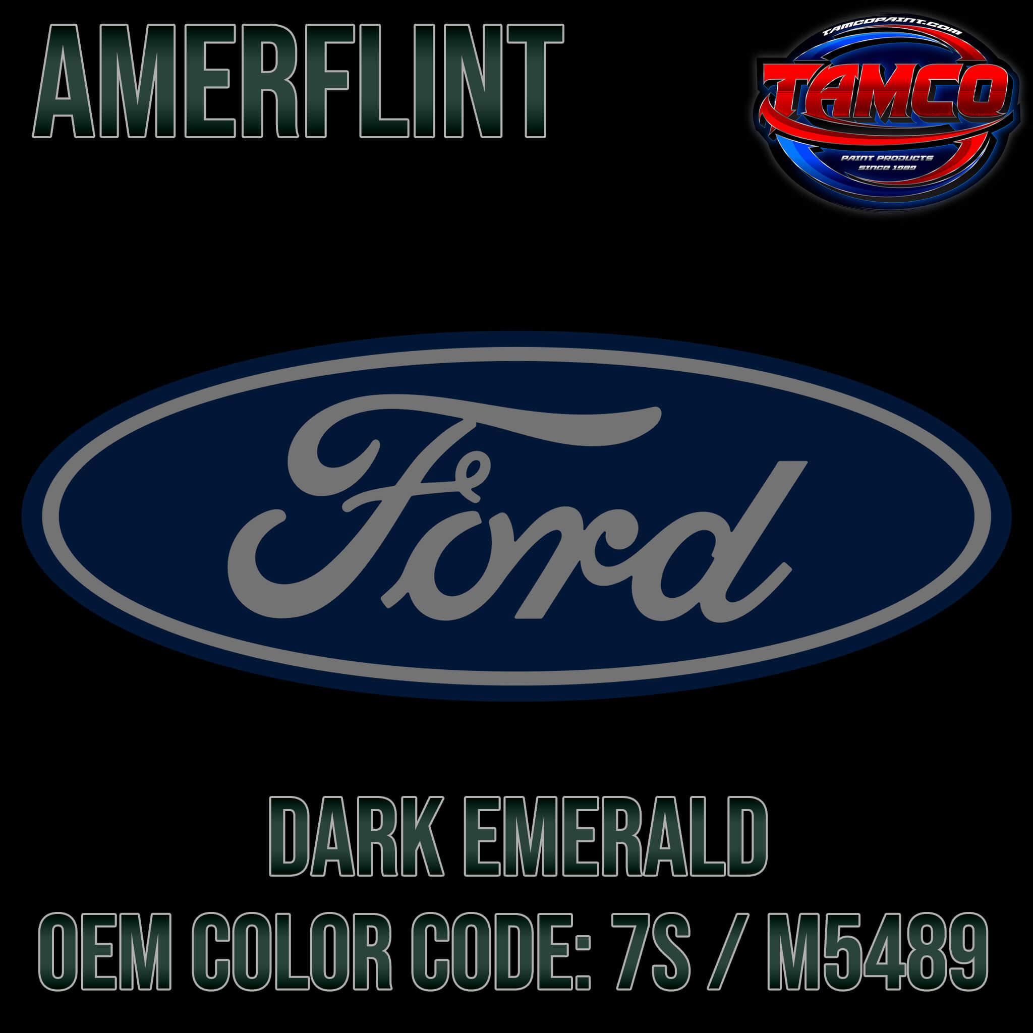 Tamco Paint Ford Dark Emerald OEM COLOR CODE: 7S M5489 Amerflint