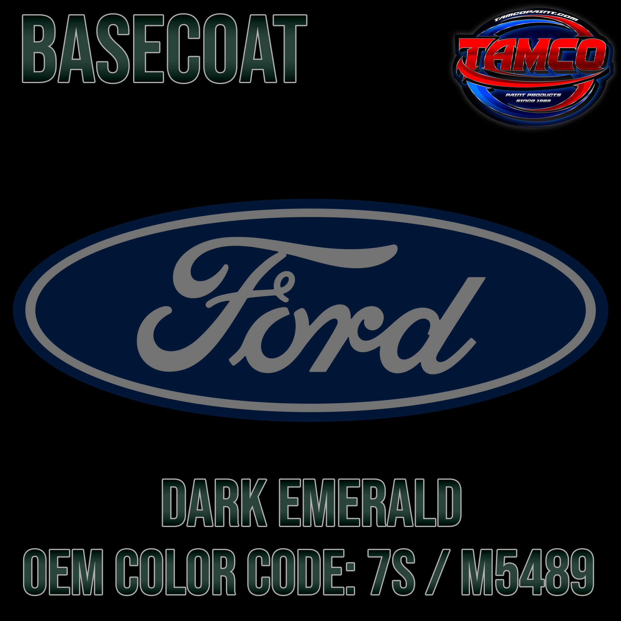 Tamco Paint Ford Dark Emerald OEM COLOR CODE: 7S M5489 Basecoat