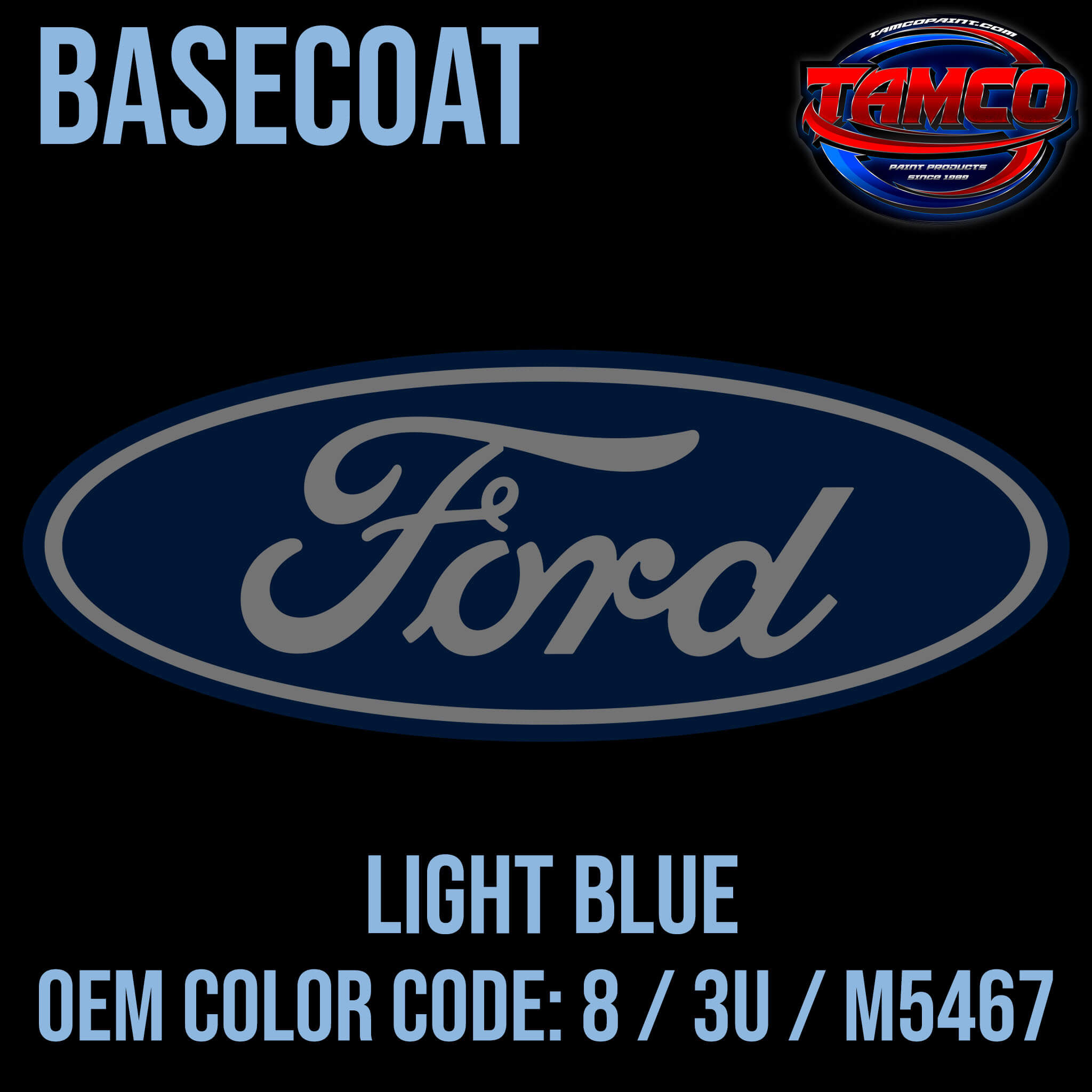 Tamco Paint Ford Light Blue OEM COLOR CODE: 8 / 3U / M5467 Basecoat