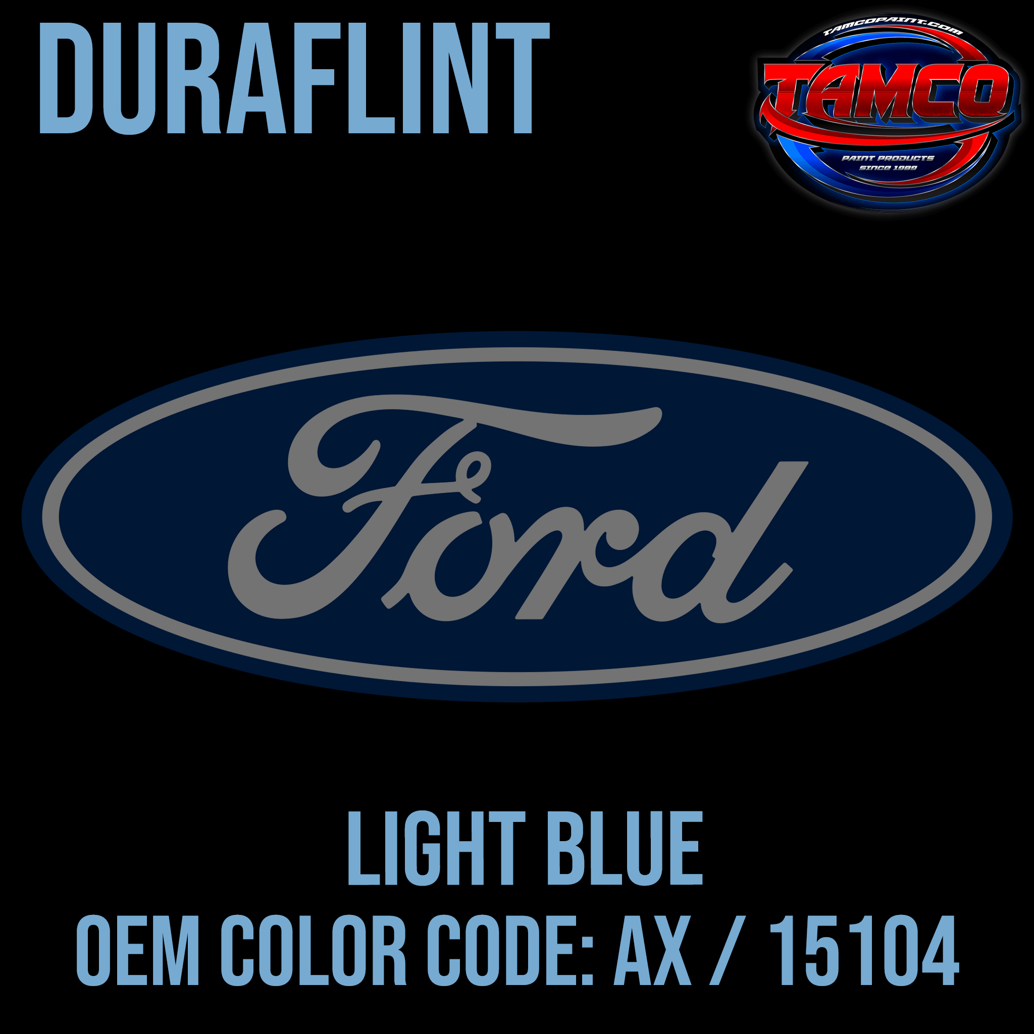 Tamco Paint Ford Light Blue OEM Color Code: AX / 15104 Duraflint