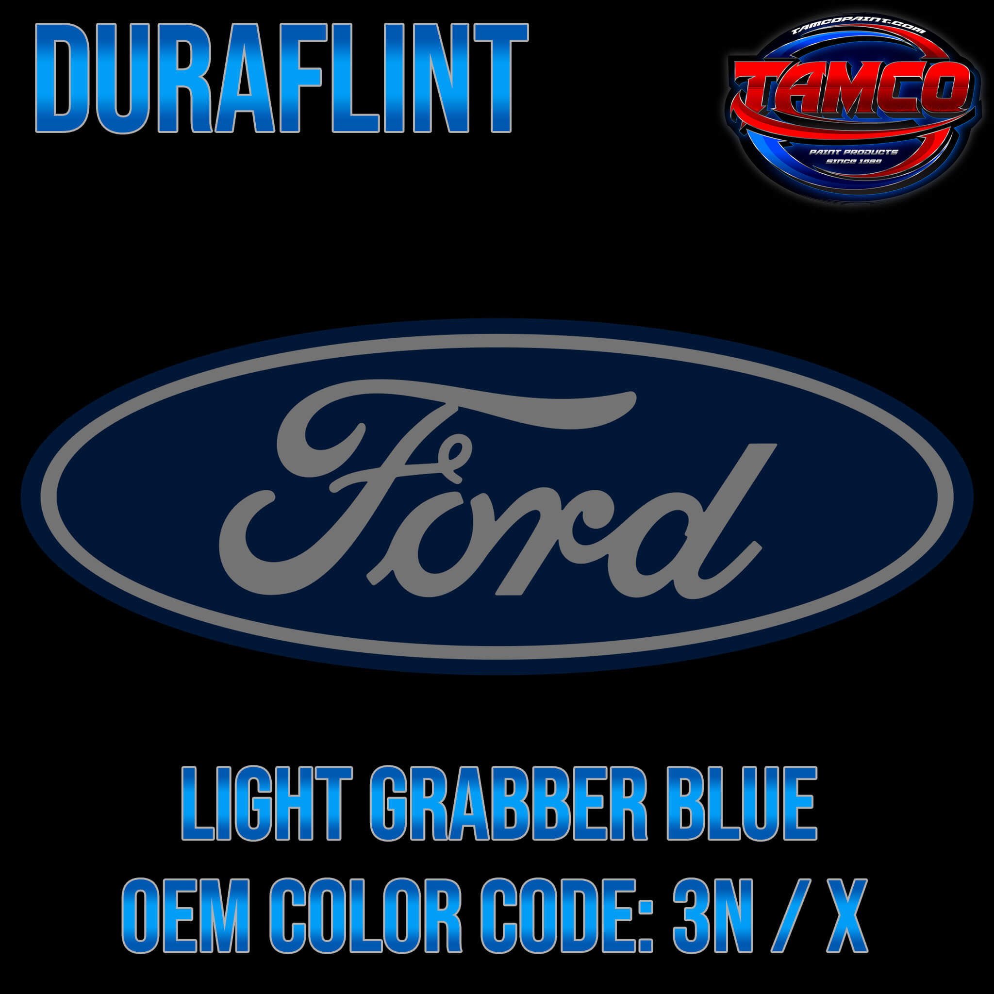 Tamco Paint Ford Light Grabber Blue OEM COLOR CODE: 3N / X Duraflint Series Single Stage
