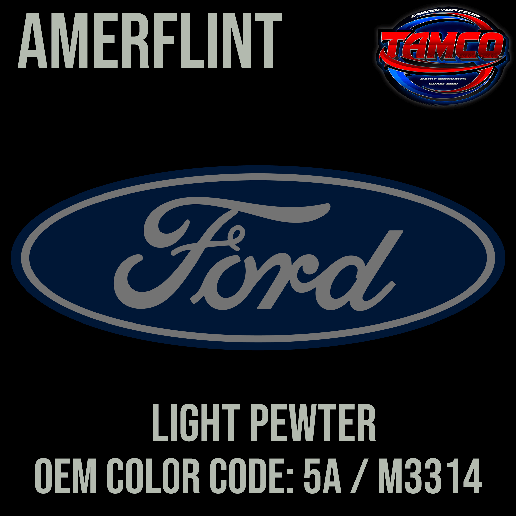 Tamco Paint OEM Ford Light Pewter Color Code: 5A / M3314 Amerflint
