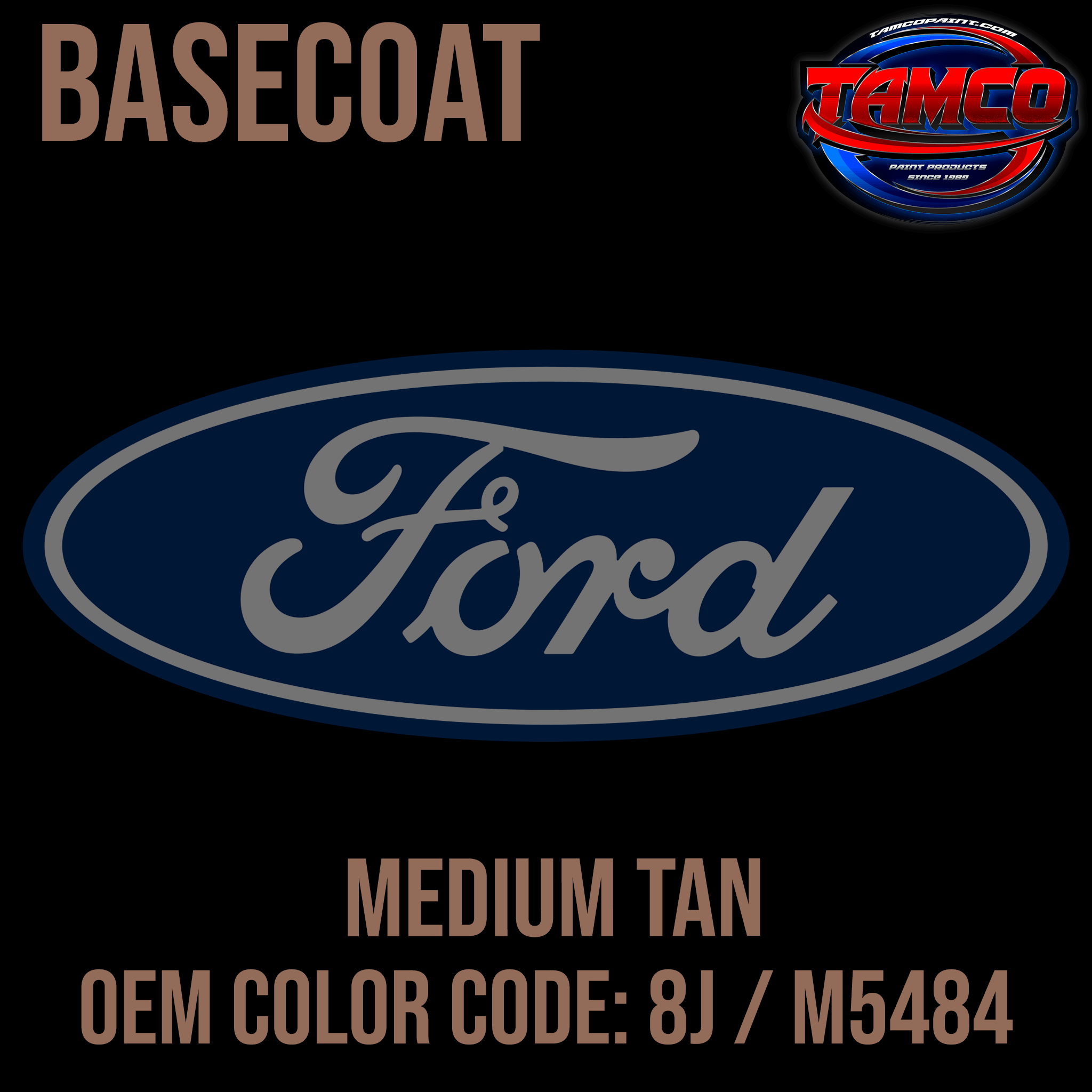 Tamco Paint Ford Medium Tan OEM Color Code: 8J / M5484 Basecoat