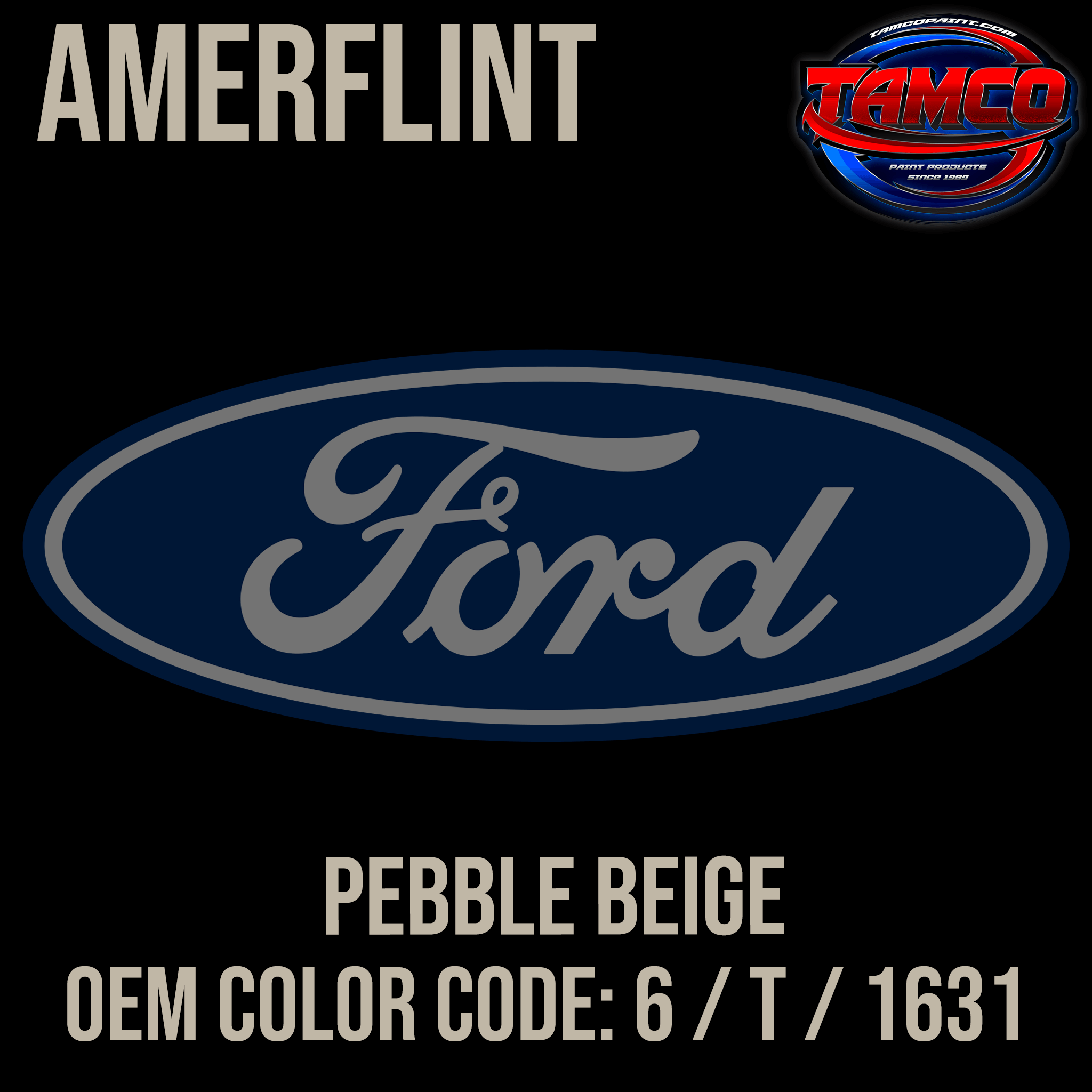 Tamco Paint Ford Pebble Beige OEM Color Code: 6 / T / 1631 Amerflint