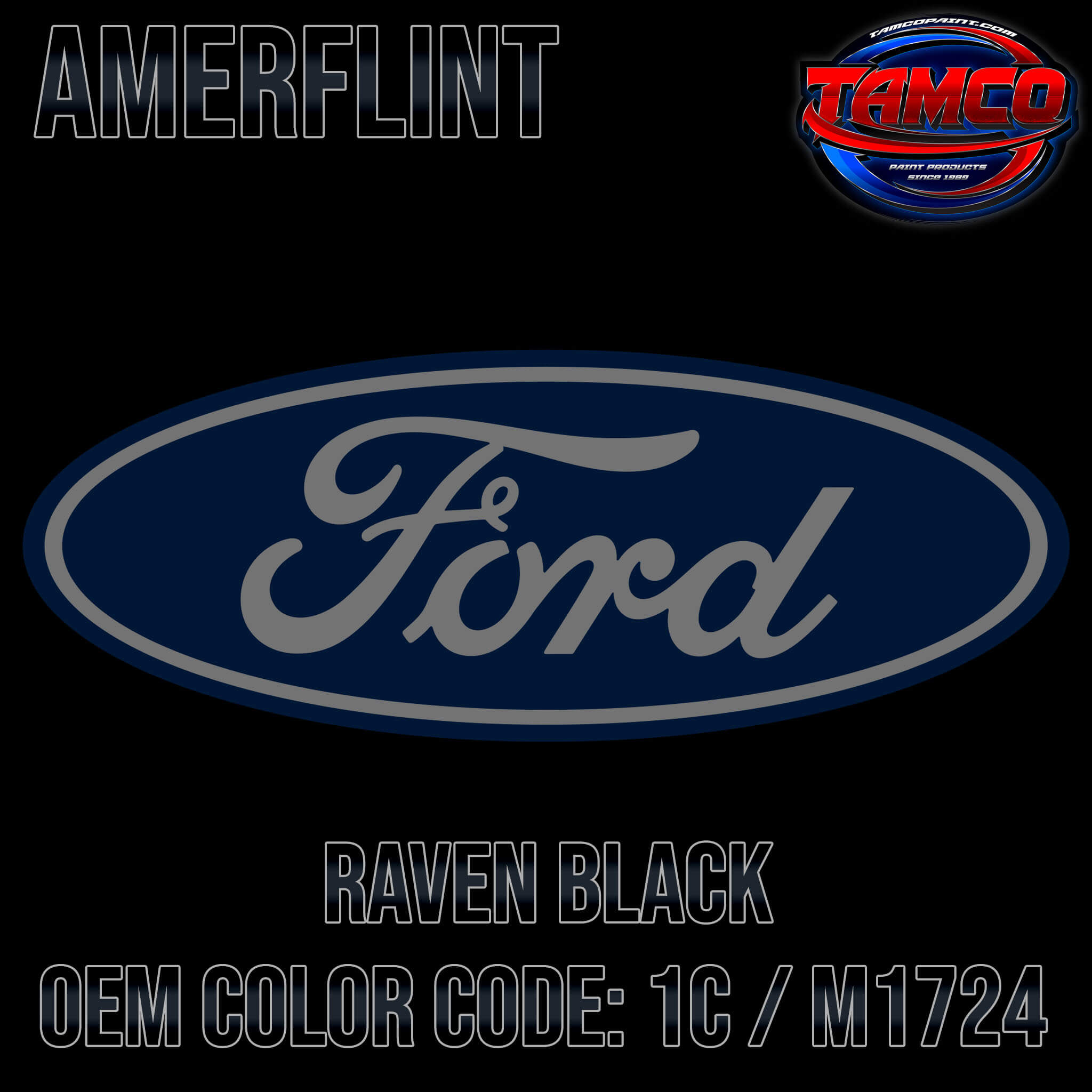 Tamco Paint Ford Raven Black OEM COLOR CODE: 1C / M1724 Amerflint II Series Single Stage