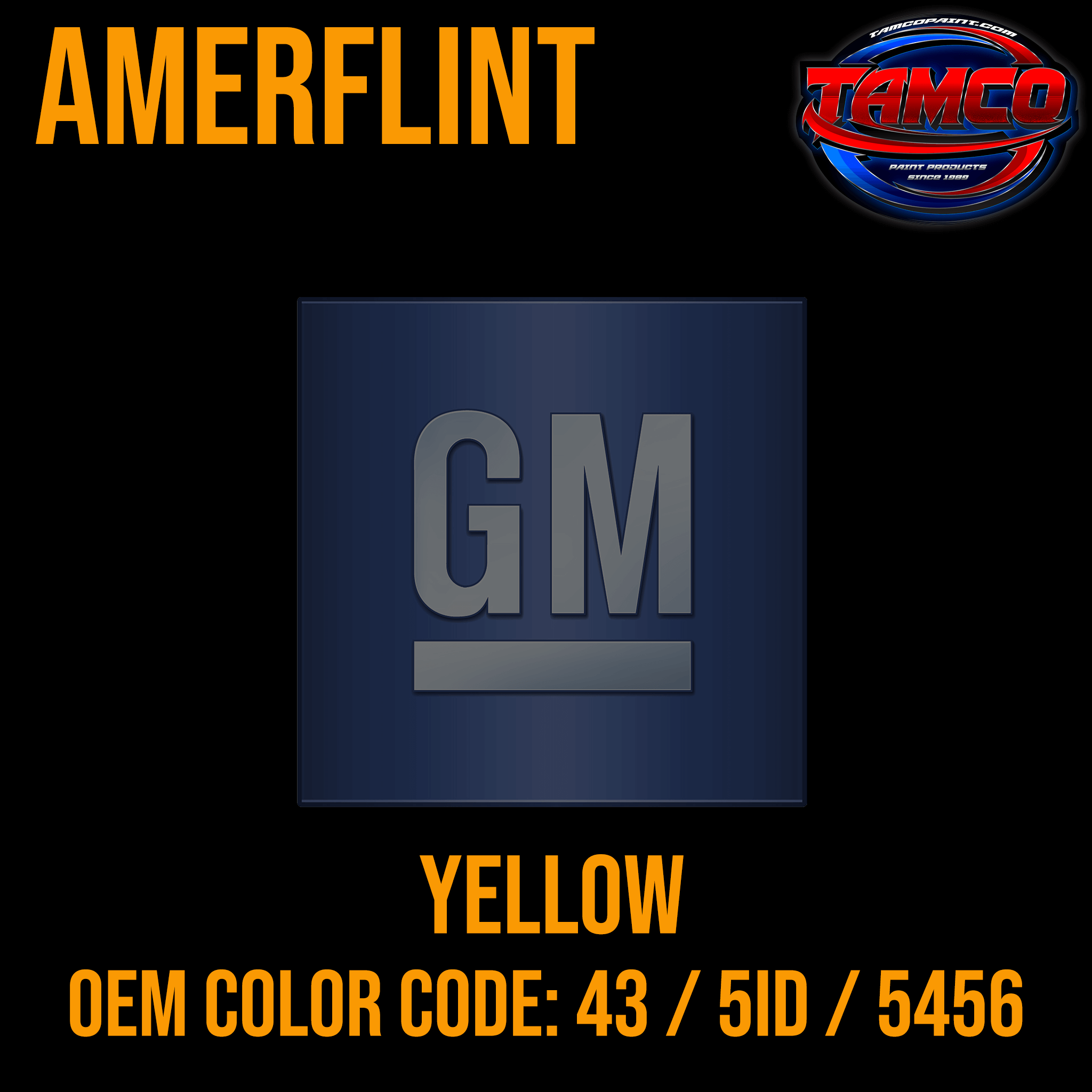 Tamco Paint GM Yellow OEM Color Code: 43 / 5ID / 5456 Amerflint
