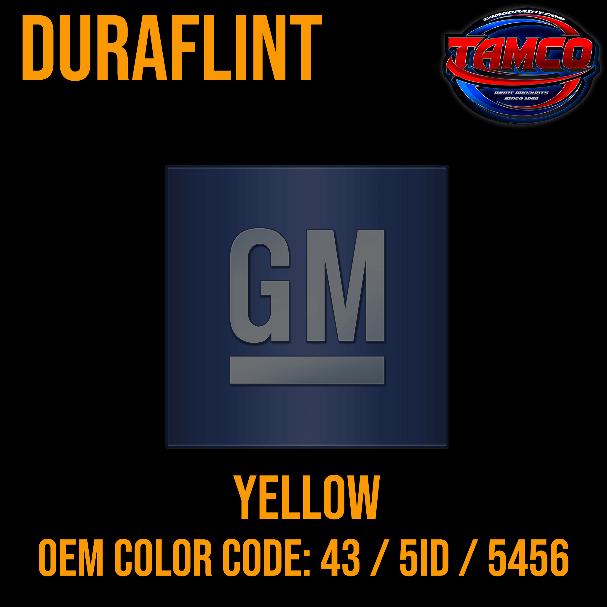 Tamco Paint GM Yellow OEM Color Code: 43 / 5ID / 5456 Duraflint