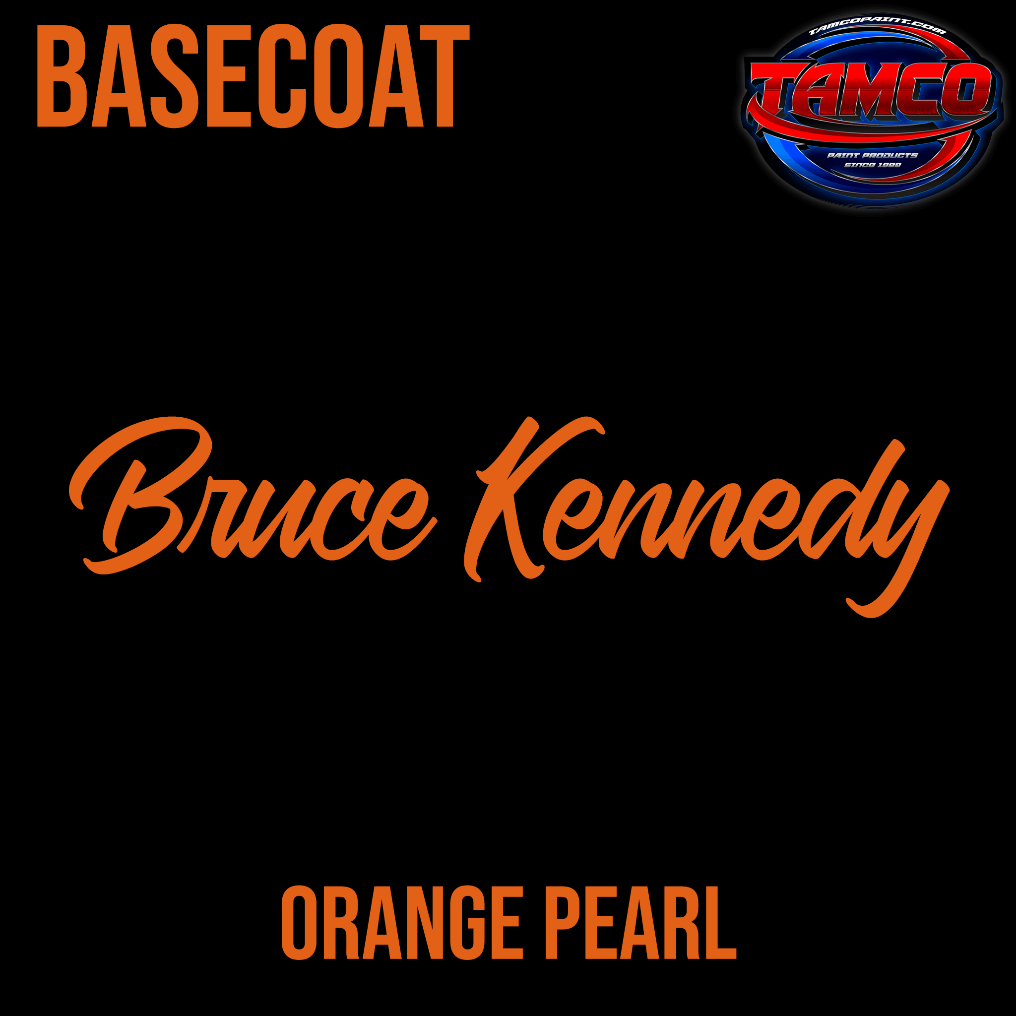 Tamco Paint Bruce Kennedy Orange Pearl Customer Color Basecoat