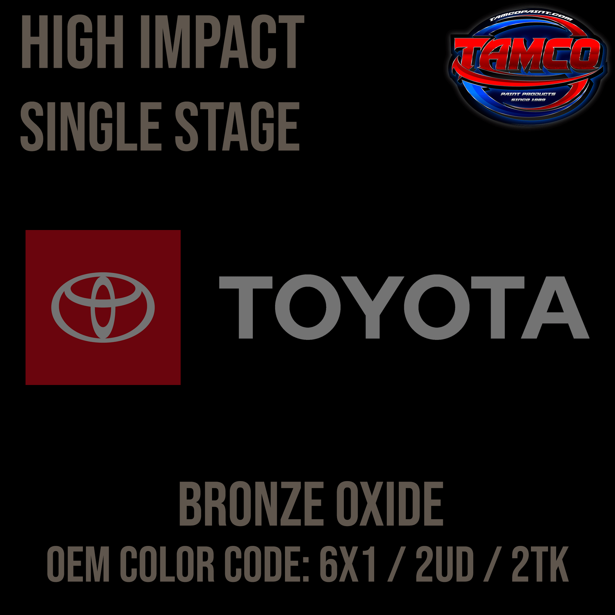 Tamco Paint Toyota Bronze Oxide OEM Color Code: 6X1 / 2UD / 2TK High Impact SS