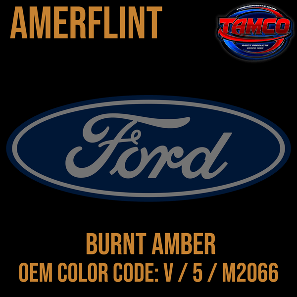 Tamco Paint Ford Burnt Amber OEM Color Code: V / 5 / M2066 Amerflint
