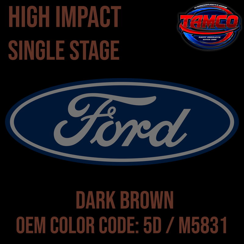 Tamco Paint OEM Ford Dark Brown Color Code: 5D / M5831 High Impact SS