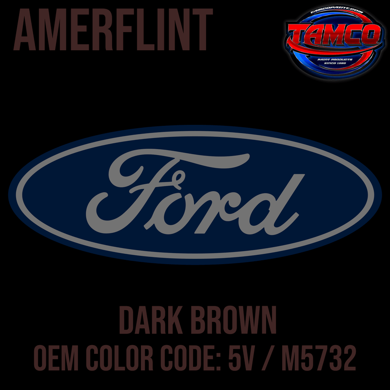 Tamco Paint Ford Dark Brown OEM Color Code: 5V / M5732 Amerflint