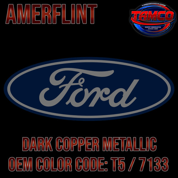 Tamco Paint Ford Dark Copper Metallic OEM COLOR CODE: T5 / 7133 - Amerflint