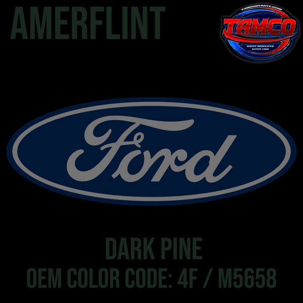 Tamco Paint Ford Dark Pine OEM Color Code: 4F / M5658 Amerflint