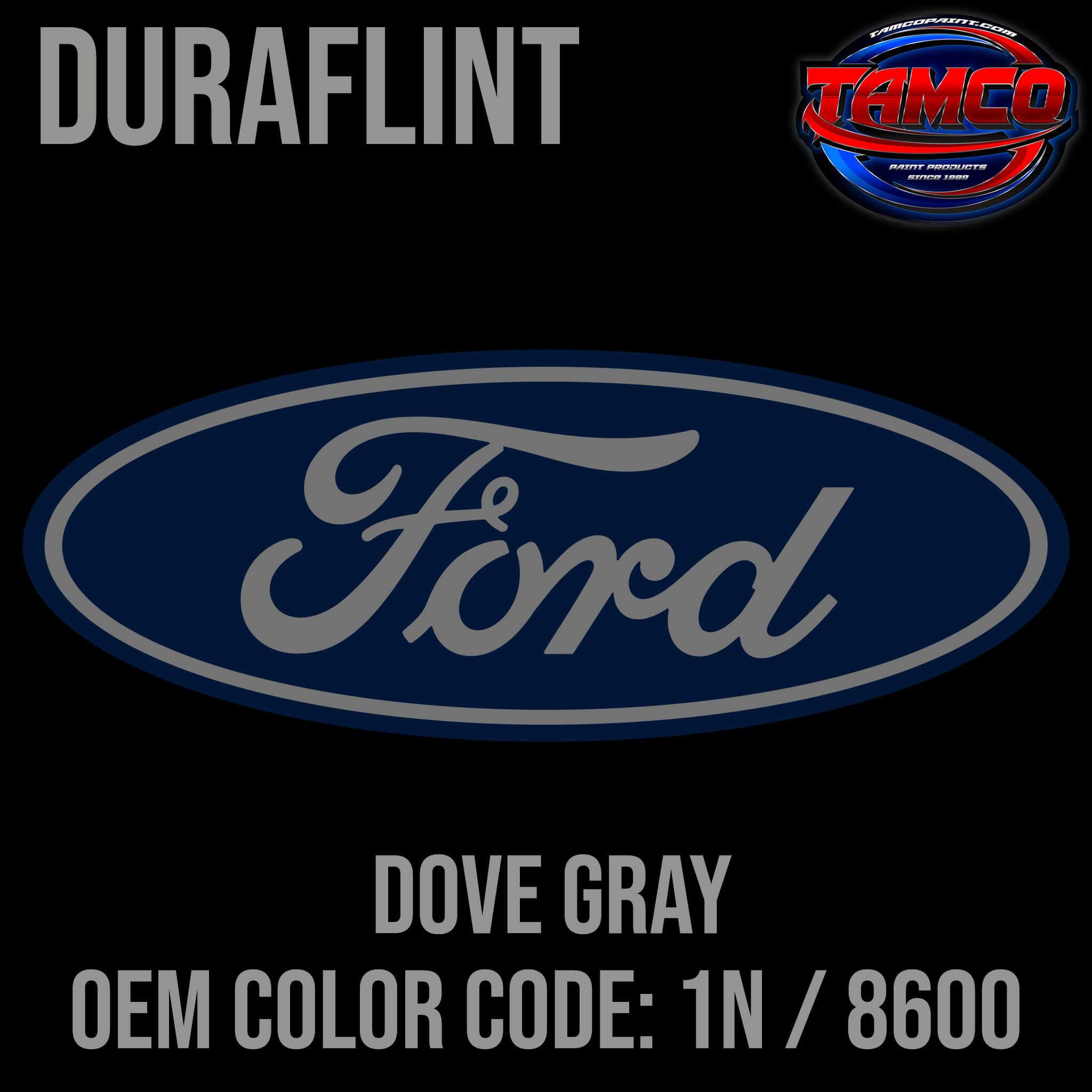 Tamco Paint Ford Dove Gray OEM COLOR CODE: 1N / 8600 - Duraflint