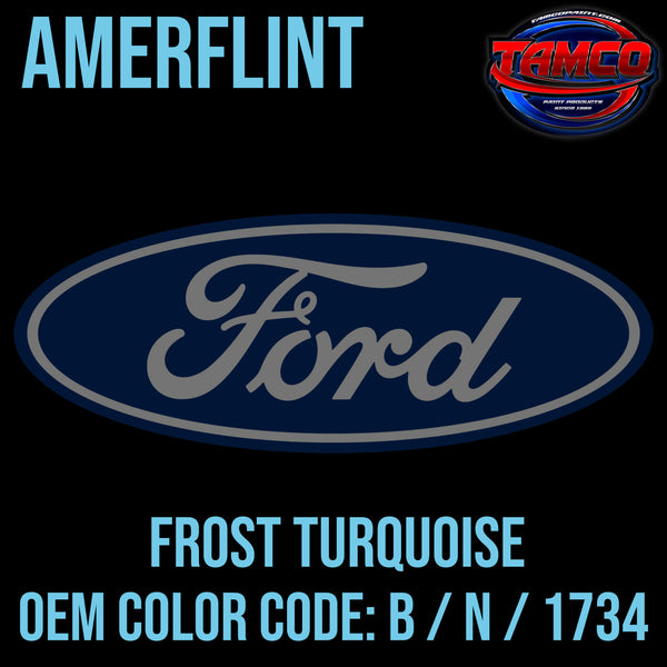 Tamco Paint Ford Frost Turquoise OEM COLOR CODE: B / N / 1734 - Amerflint