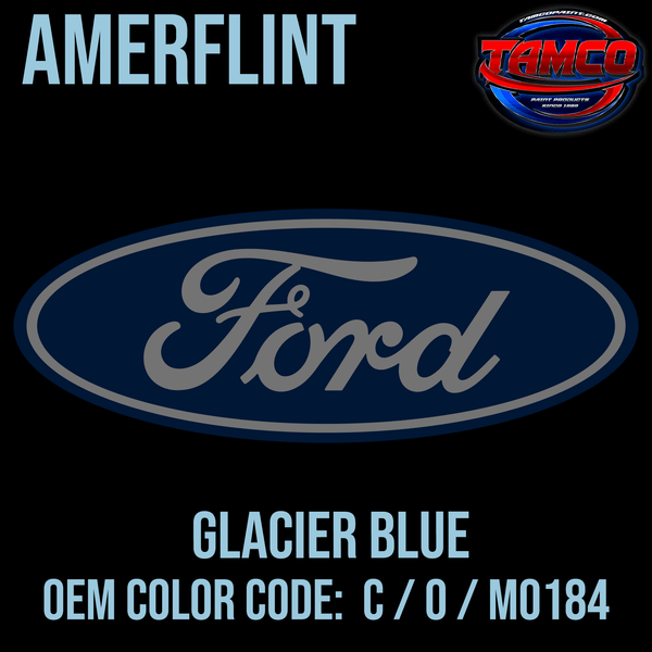 Tamco Paint Ford Glacier Blue OEM Color Code: C / O / M0184 Amerflint
