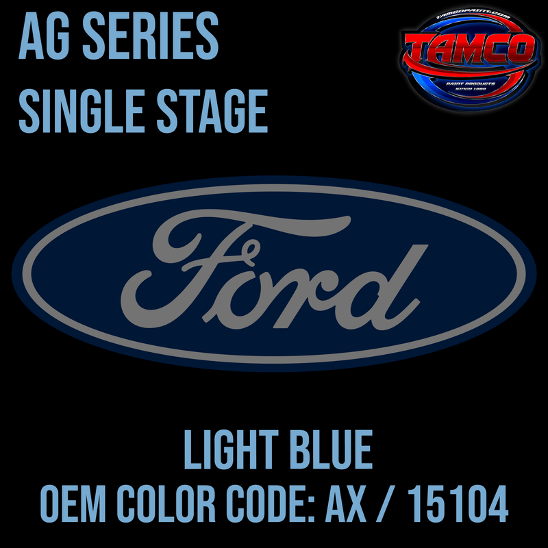 Tamco Paint Ford Light Blue OEM Color Code: AX / 15104 AG SS