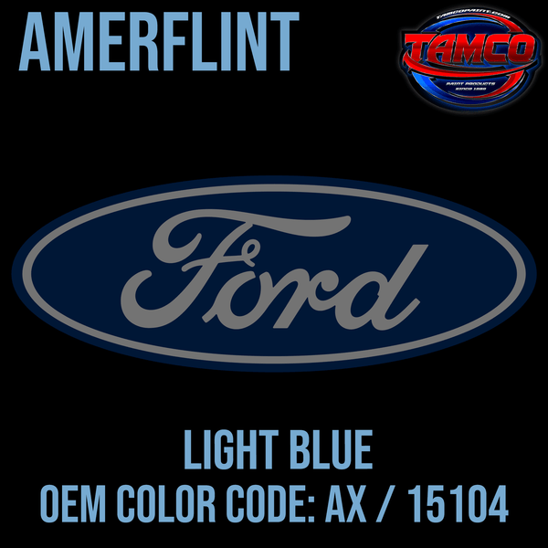 Tamco Paint Ford Light Blue OEM Color Code: AX / 15104 Amerflint