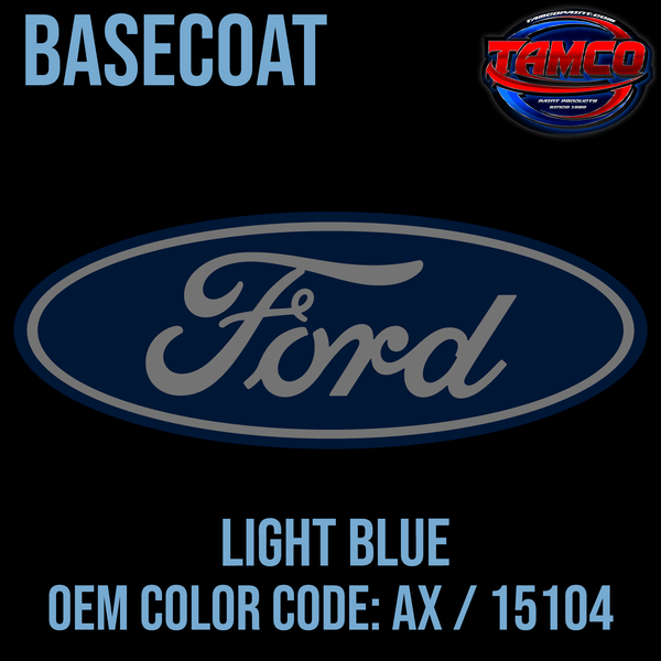 Tamco Paint Ford Light Blue OEM Color Code: AX / 15104 Basecoat