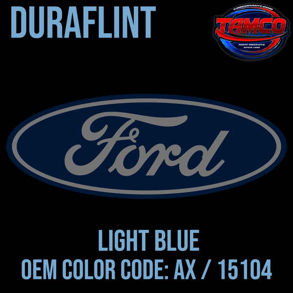 Tamco Paint Ford Light Blue OEM Color Code: AX / 15104 Duraflint