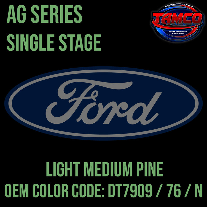 Tamco Paint Ford Light Medium Pine OEM COLOR CODE: DT7909 / 76 / N - AG Series