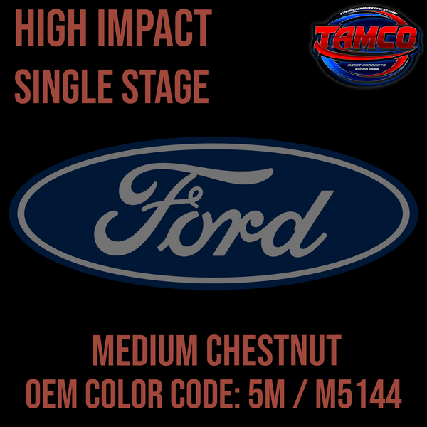 Tamco Paint Ford Medium Chestnut OEM Color Code: 5M / M5144 High Impact SS