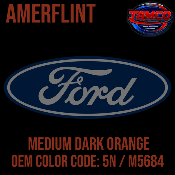 Tamco Paint Ford Medium Dark Orange OEM Color Code: 5N / M5684 Amerflint