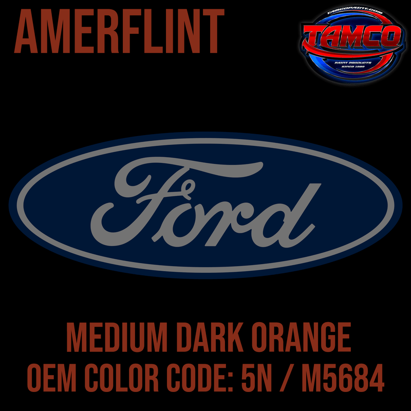 Tamco Paint Ford Medium Dark Orange OEM Color Code: 5N / M5684 Amerflint