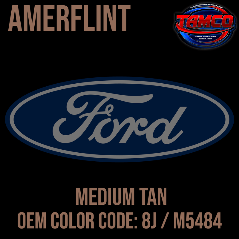 Tamco Paint Ford Medium Tan OEM Color Code: 8J / M5484 Amerflint