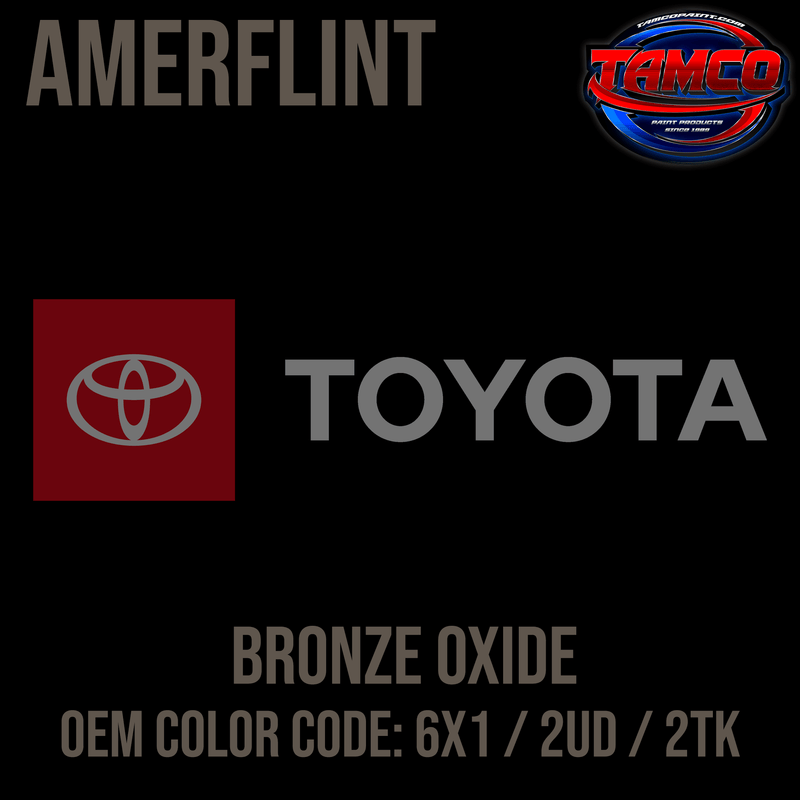 Tamco Paint Toyota Bronze Oxide OEM Color Code: 6X1 / 2UD / 2TK Amerflint
