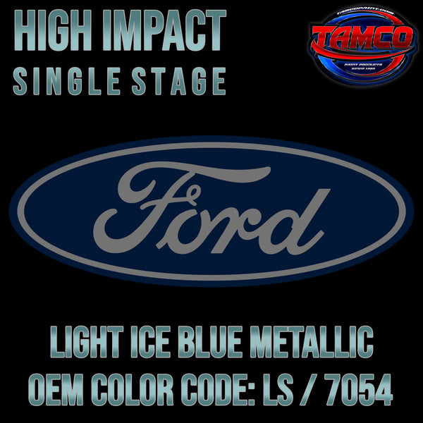 Ford Light Ice Blue Metallic | LS / 7054 | 2002-2014 | OEM High Impact Single Stage
